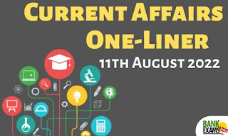 Current Affairs One-Liner: 11th August 2022