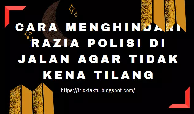 Trick Cara Menghindari Razia Polisi