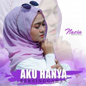 Lirik Lagu Nazia Marwiana - Aku Hanya Persinggahan