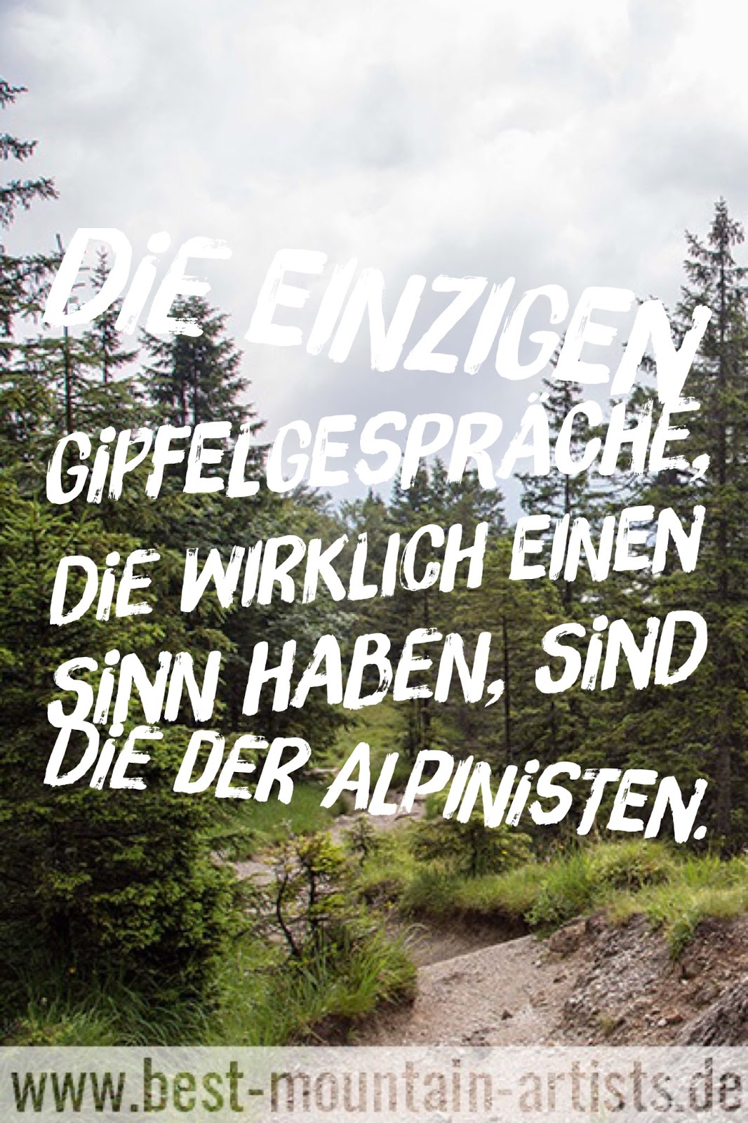 Die einzigen Gipfelgespräche wirklich einen Sinn haben sind der Alpinisten “ Luis Trenker JPG