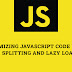 Optimizing JavaScript Code with Code Splitting and Lazy Loading