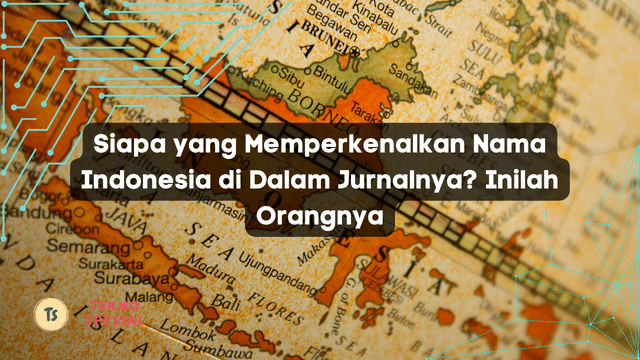 Siapa yang Memperkenalkan Nama Indonesia di Dalam Jurnalnya