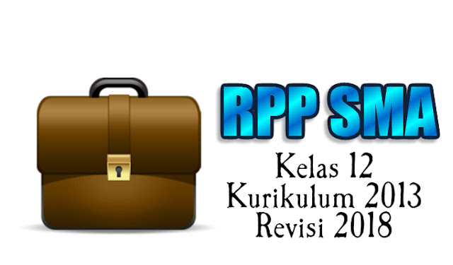 Download RPP Semua Mata Pelajaran Kelas 12 SMA Kurikulum 2013 Revisi 2018