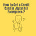 How to Get a Credit Card in Japan for Foreigners