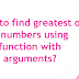 How to find greatest of 2 numbers using function with arguments?