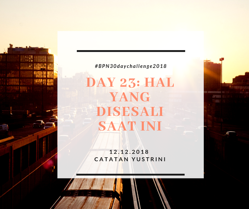 Day 23: Hal yang Disesali Saat Ini