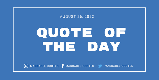 Quote Of The Day : AUGUST 26, 2022