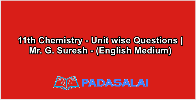 11th Chemistry - Unit wise Questions | Mr. G. Suresh - (English Medium)