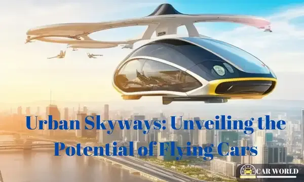 Urban Skyways: Unveiling the Potential of Flying Cars