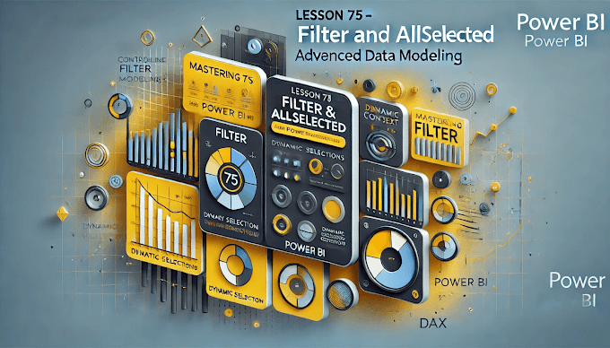 Lesson 75 Mastering FILTER and ALLSELECTED in Power BI: Advanced Data Modeling