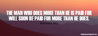 The man who does more than he is paid for will soon be paid for more than he does.