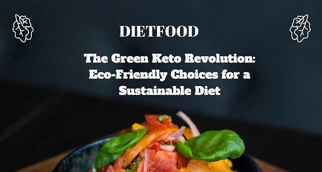 The Green Keto Revolution Eco-Friendly Choices for a Sustainable Diet