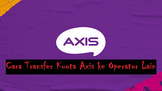 Cara Transfer Kuota Axis Tanpa Aplikasi