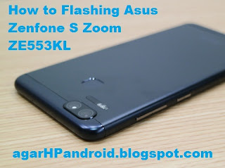 install ulang flashing Asus Zenfone S Zoom ZE553KL, lupa pola, kontak hilang, eror, install google installer, hemat ram,ngadat, kelemahan kelebihan, game hd, firmware, tanpa pc