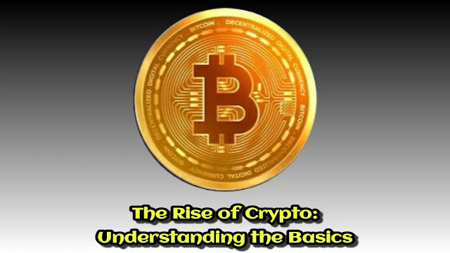 The Rise of Crypto: Understanding the Basics