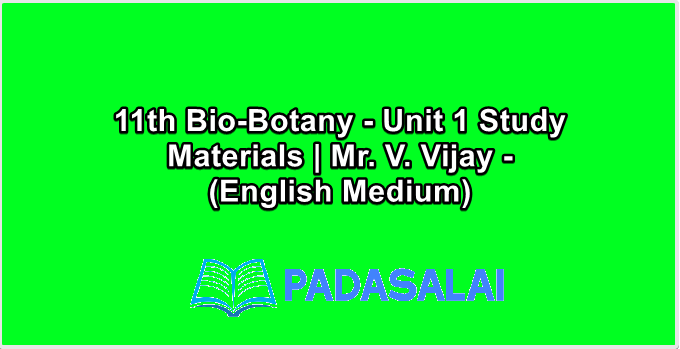 11th Bio-Botany - Unit 1 Study Materials | Mr. V. Vijay - (English Medium)