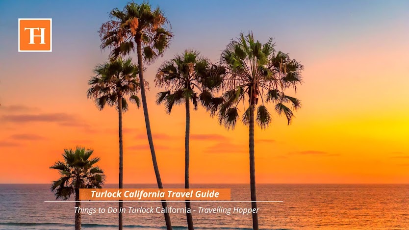 Turlock Travel Guide - Explore the most beautiful travel destinations