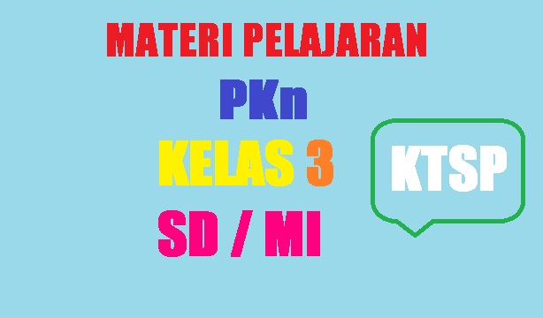 Materi Pelajaran PKn Kelas 3 SD / MI Semester 1 / 2