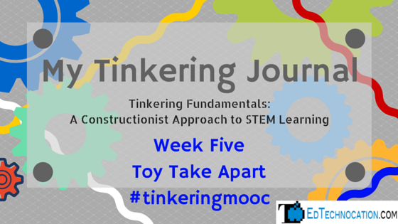 My Tinkering Journal: Week Five | by @EdTechnocation | #tinkeringmooc #MakerEd