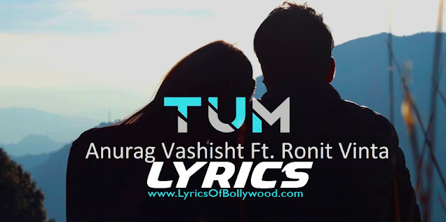 Tum Song Lyrics, Anurag Vashisht, Ronit Vinta, Kaashvi Puri, Rahul Sharma