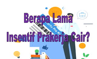 Berapa Lama Insentif Prakerja Cair