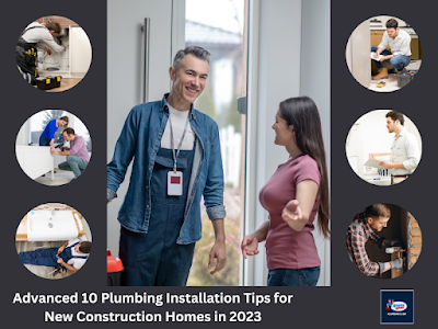 Advanced 10 Plumbing Installation Tips for New Construction Homes in 2023