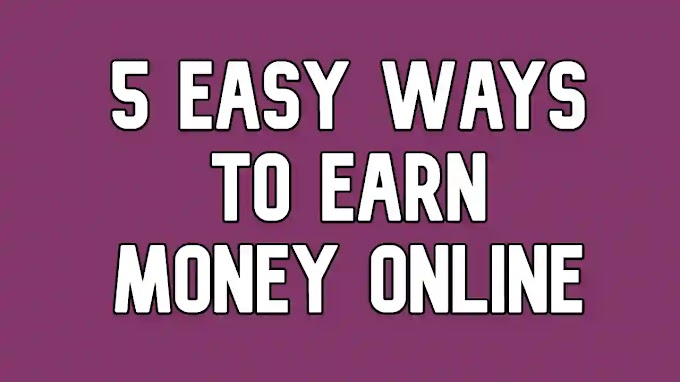 5 Easy Ways You Shouldn't Miss if You're Looking to Make Money Online