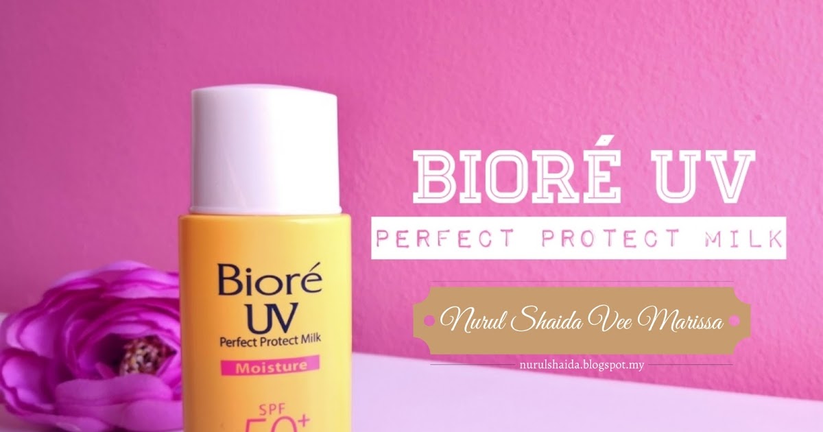 Biore UV Perfect Protect Milk Review | Nurul Shaida Vee ...