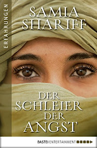 Der Schleier der Angst: Sie lebte in der Hölle bis die Angst vor dem Leben größer war als die Angst vor dem Tod. (German Edition)