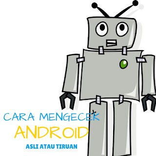 Cara Mengecek HP Android Asli Atau Tiruan