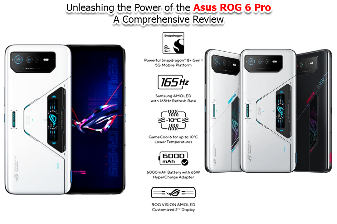 Unleashing the Power of the Asus ROG 6 Pro: A Comprehensive Review