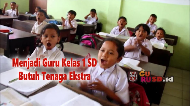 Menjadi Guru Kelas 1 SD Butuh Tenaga Ekstra