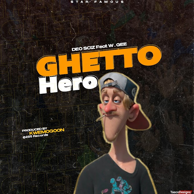  "Ghetto hero" BY DEO SCIZ FT W.GEE || Prod kwemogoon