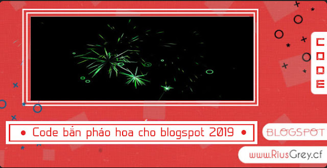 Code Tạo Hiệu Ứng Pháo Hoa Cho Blogspot Trang Trí Tết 2019 | RIUSGREY