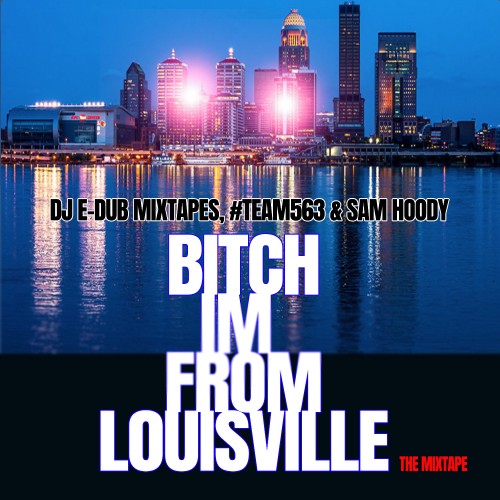 #NewMixtape @DJEDubMixtapes x @SamHoody x @PhillyBlocks - "B-tch I'm From Louisville"