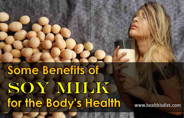 Some Benefits of Soy Milk for the Body's Health