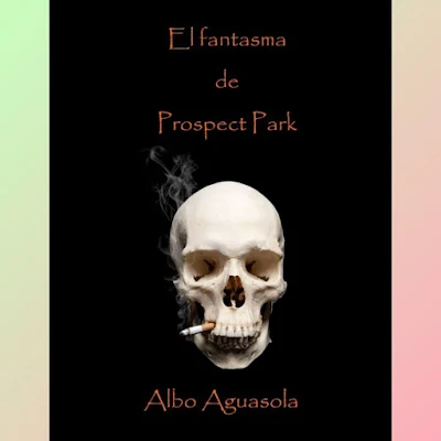 'El canto de la rosa', texto perteneciente al libro 'El fantasma de Prospect Park', Albo Aguasola
