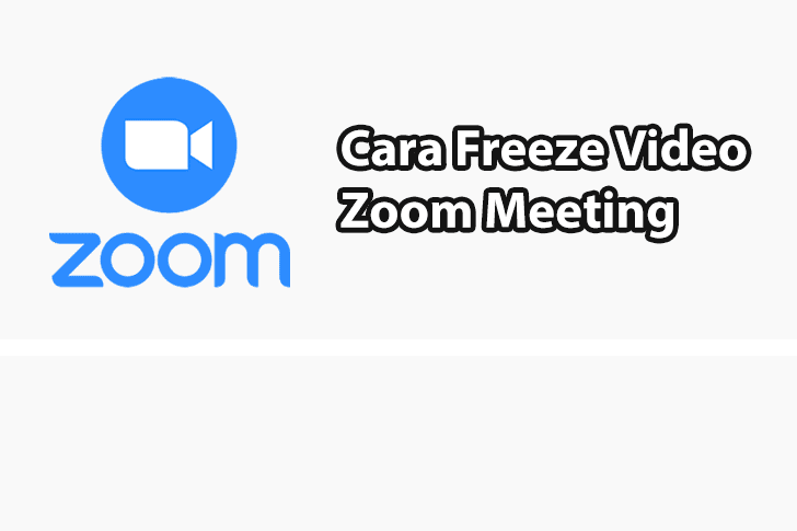 Cara Freeze Video di Zoom Meeting Dengan Mudah