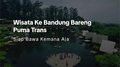 Jalan-Jalan Ke Bandung Bareng Puma Trans