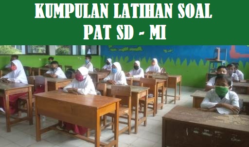 Latihan Soal PAT  Kelas 5 SD - MI Kurikulum 2013 Tahun 2021