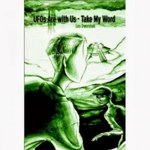 Ufos Are With Us Take My Word Leo Dworshak 2003