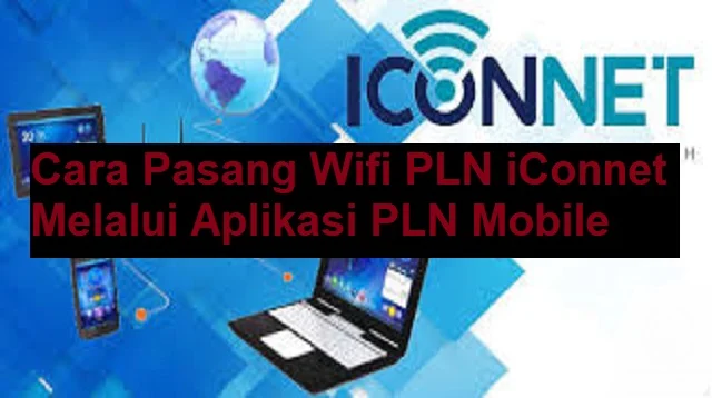 Cara Pasang Wifi PLN iConnet