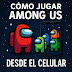  Cómo Jugar Among Us desde el Móvil: Reglas, Roles y Consejos