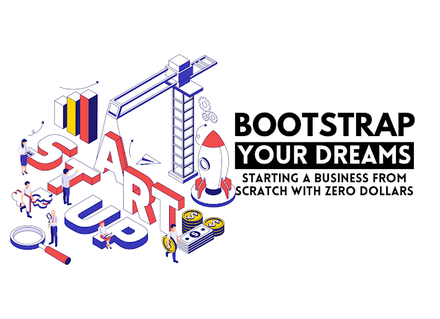 Bootstrap Your Dreams: Starting a Business from Scratch with Zero Dollars
