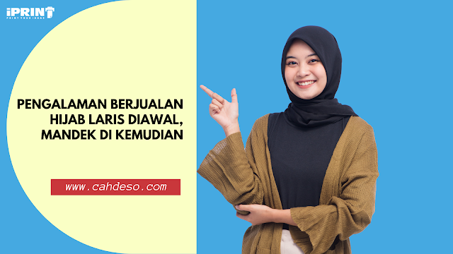 Pengalaman Berjualan Hijab Laris Diawal, Mandek di Kemudian