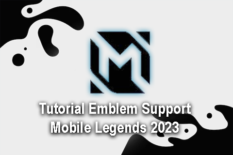 Tutorial Emblem Support Mobile Legends 2023