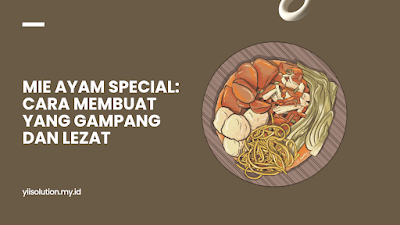 Mie Ayam Special: Cara Membuat yang Gampang dan Lezat