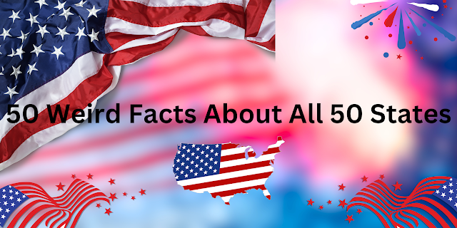 50 Weird Facts About All 50 States