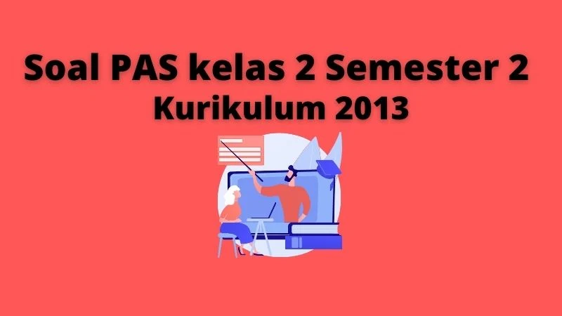 Soal PAS kelas 2 Semester 2 K13