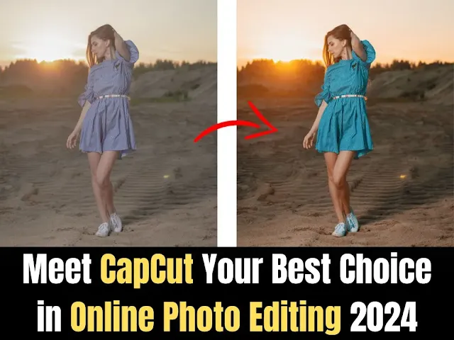 Meet CapCut Your Best Choice in Online Photo Editing 2024